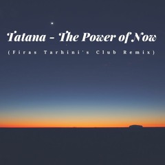 Tatana - The Power of Now (Firas Tarhini's Club Remix) (Free Download)