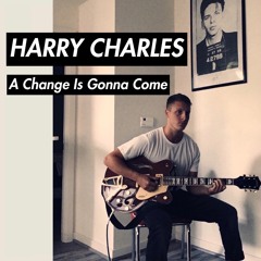 Harry Charles- Change Gonna Come