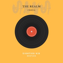 C'hantal - The Realm (Eighties Kid Bootleg)