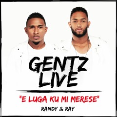 E LUGA KU MI MERESE - GENTZ (LIVE) FT. RANDY & RAY