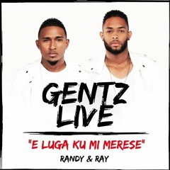 E LUGA KU MI MERESE - GENTZ (LIVE) FT. RANDY & RAY