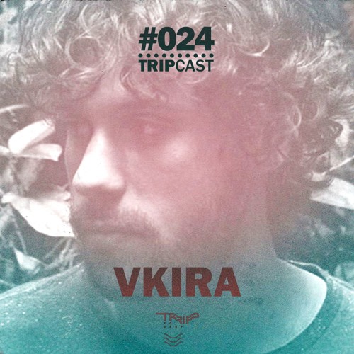 #TRIPcast 024 - Vkira