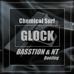 Chemical Surf - Glock (BASSTION & NT Bootleg)