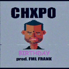 chxpo - birthday (prod. fml frank)
