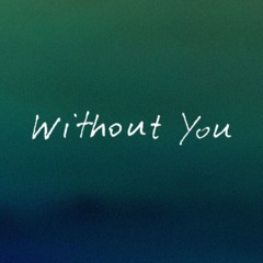 WITHOUT YOU