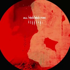 All This Was Fire [OAKS07] - Héctor Oaks