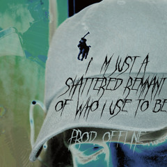 I'm Just A Shattered Remnant of Who I Use to Be [prod offline]
