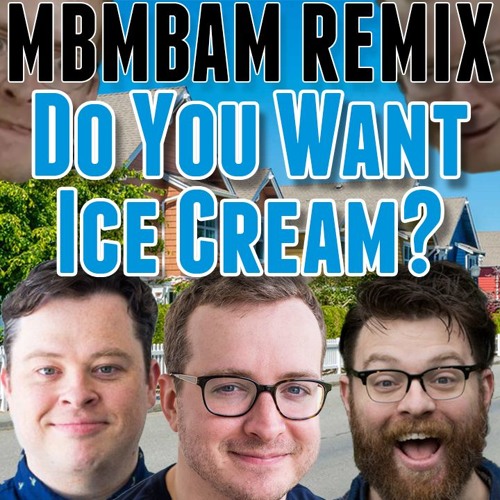Stream MBMBAM Remix Do You Want Ice Cream by Hamman Listen online for free on SoundCloud