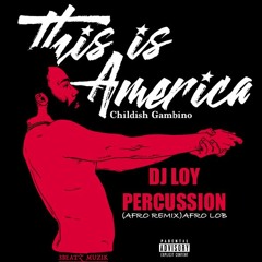 Childish Gambino - This Is America (Dj Loy Percussion Remix)Afro Lob