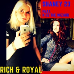 Shaney 23 Feat. K - Oz The Wizard - Rich & Royal