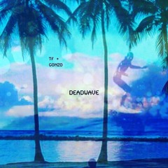 TF x GONZO - DEADWAVE