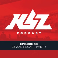 KBP Episode 38: E3 2018 Recap - Part 3