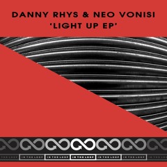 Light Up EP | Danny Rhys & Neo Vonisi | In The Loop