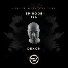 Funk'n Deep Podcast 196 - Dexon