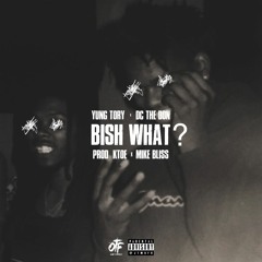 Yung Tory x DC The Don - Bish What? Prod. Ktoe X MikeBliss