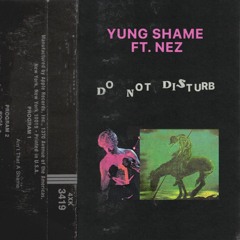 YUNG SHAME - DO NOT DISTURB FT NEZ