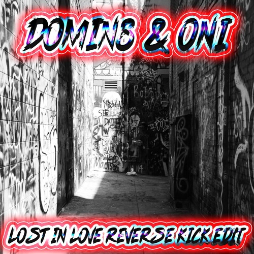 Lost In Reverse (Domin8 & Oni Reverse Kick Edit)