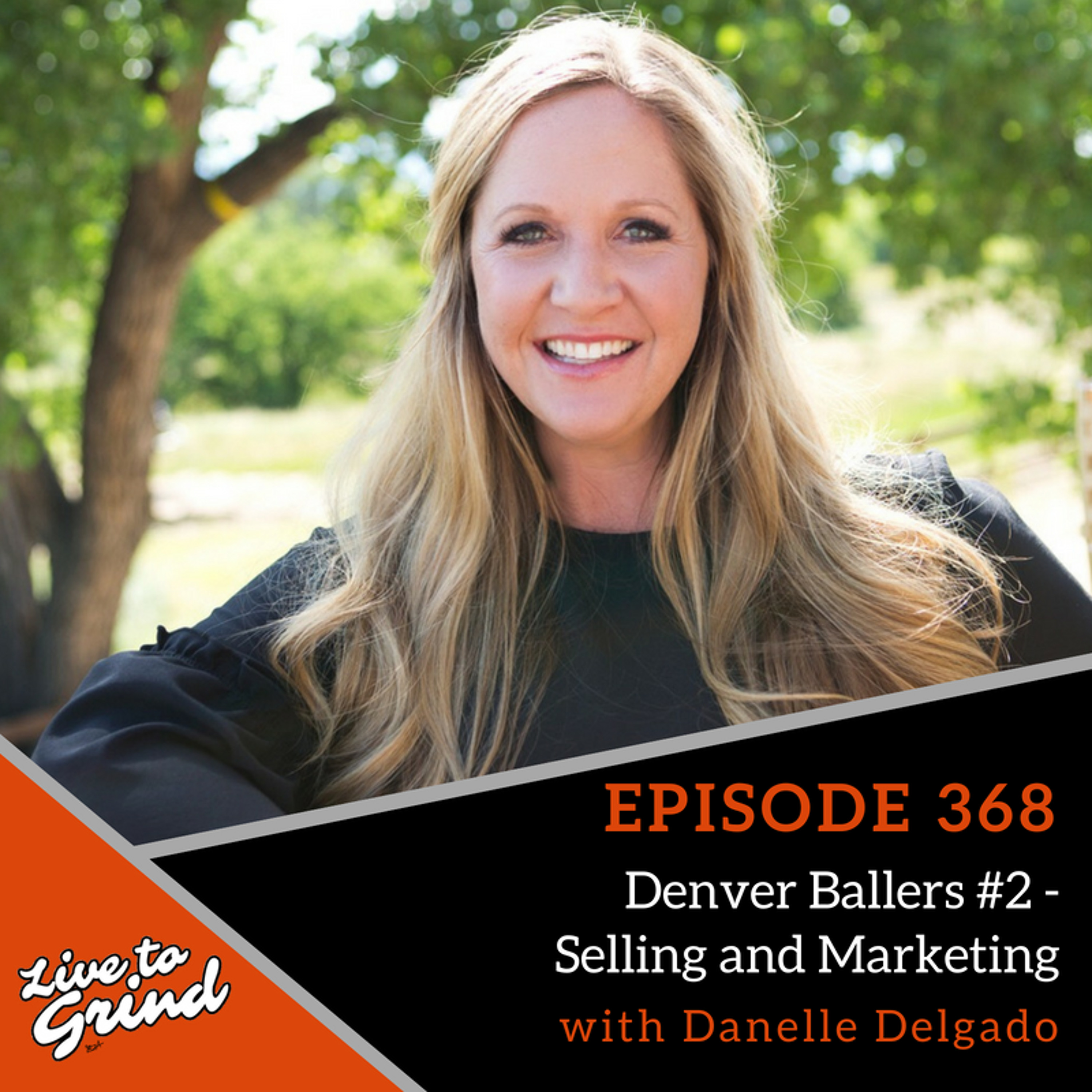EP 368 Denver Ballers #2 - Selling and Marketing with Danelle Delgado episode artwork