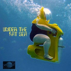 Under The Fat Sea