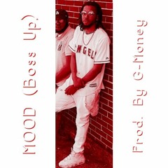 Mood (Boss Up) Prod. By G-Money