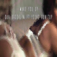Dah Brooklyn  Ft. Young RunItUp - Wake You Up