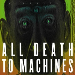 ALL DEATH TO MACHINES