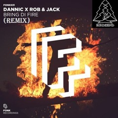 DANNIC X ROB & JACK - BRING DI FIRE (BIRDZEND REMIX)
