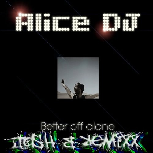Stream Alice Dj Better Off Alone Josh B Remixx By Josh B Official Listen Online For Free Stream Alice Dj Better Off Alone Josh B Remixx By Josh B Official Listen Online For Free