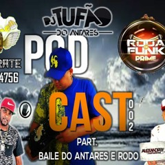 == PODCAST PART 2 DJ TUFÃO SEU DOIDÃO ANTARES E RODO