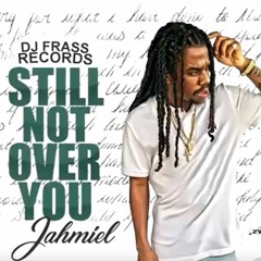 Jahmiel - Still Not Over You - July 18 @DJDEMZ