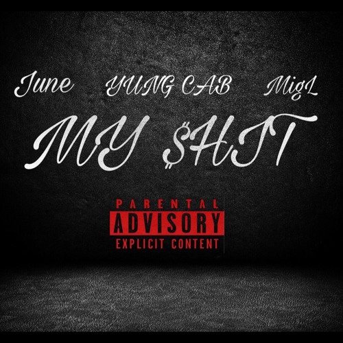 My $hit - June X Yung Cab X MigL (Prod. By JAY P BANGZ)