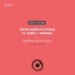 Dimitri Vangelis & Wyman vs. Axwell Λ Ingrosso - Phantom x More Than You Know (Whaler MashUp)