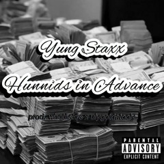 Yung Staxx - Hunnids In Advance [prod. whotfiskrs & ulygotdatooly]