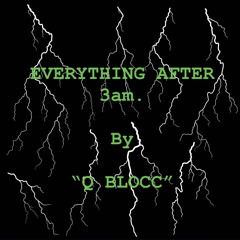 Everything After 3am By "Q BLOCC"