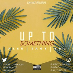 Alee x Sagy x YNC - Up To Something