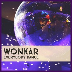 Everybody Dance (Wonkar Rework)(OUT NOW - SEE DESCRIPTION)