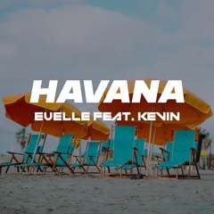 Euelle ft. Kevin - Havana by Camila Cabello ft. Young Thug (Cover Remix)