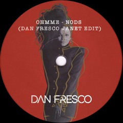 Ohmme - Nods (Dan Fresco Janet Edit)
