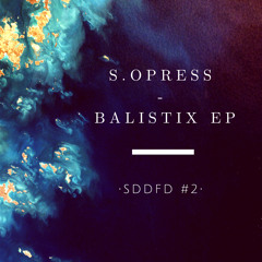 S.Opress - Balistix [SDDFD #2] [FREE DOWNLOAD]