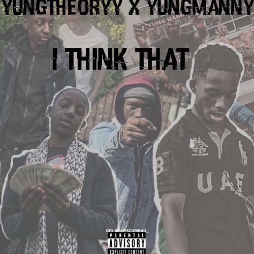 YungTheoryy x YungManny - I Think That [Prod. DeadlyJordan]