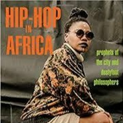 Hip Hop In Africa: Prophets of the City and Dustyfoot Philosophers w/ Msia Kibona Clark