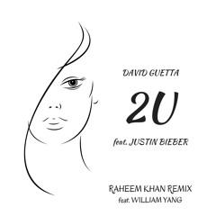 David Guetta - 2U (feat. Justin Bieber) [Raheem Khan Remix feat. William Yang]