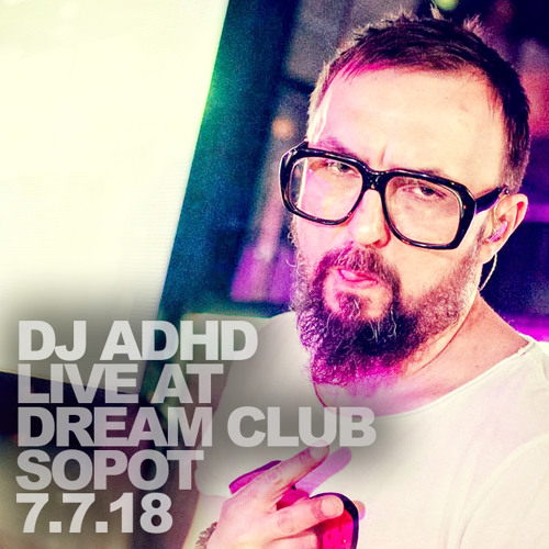 Stream Live At Dream Club Sopot Jul 7th 18 By Adhd Dj Listen Online For Free On Soundcloud