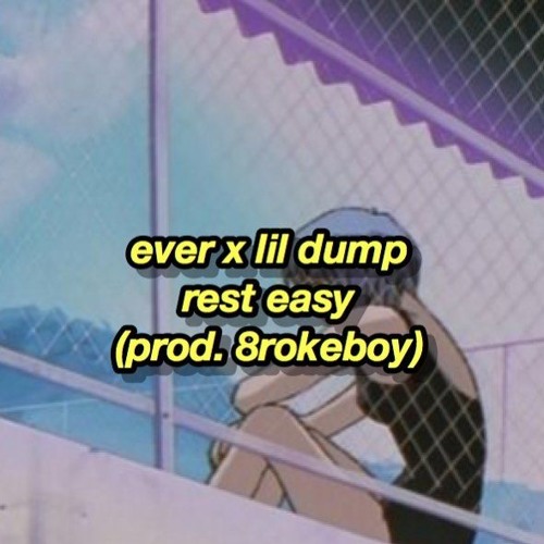 ever x lil dump - rest easy (prod. 8rokeboy)