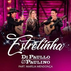 Estrelinha - Di Paullo e Paulino part. Marília Mendonça