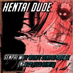 Hentai Dude x Natsu Fuji - Senpai Why Won't Senpai Notice (Remix)