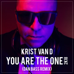 Krist Van D - You Are The One 2k18 (Dan Bass Remix)