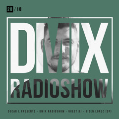 WEEK28_2018_Oscar L Presents - DMix Radioshow - Guest DJ - Bizen Lopez (ES)