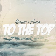 Mayor - "To The Top" (feat. Awon)