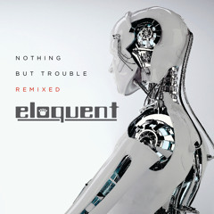Eloquent - Nothing But Trouble (Nature of Wires Remix)
